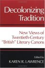 Decolonizing Tradition: New Views of Twentieth-Century "British" Literary Canons