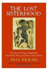 The Lost Sisterhood: The Return of Mary Magdalene, The Mother Mary, and Other Holy Women (Paperback)