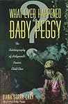 What Ever Happened to Baby Peggy by Diana Serra Cary