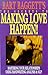 The Secrets of Making Love Happen by Bart A. Baggett