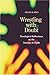 Wrestling With Doubt: Theological Reflections on the Journey of Faith