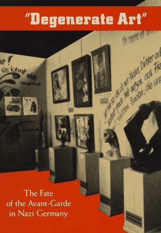 Degenerate Art: The Fate of the Avant-Garde in Nazi Germany (Hardcover)
