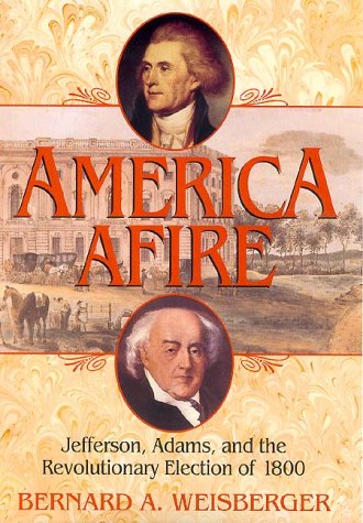 America Afire: Jefferson, Adams, and the Revolutionary Election of 1800 (Hardcover)
