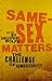 Same-Sex Matters by Christopher Wolfe