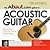 The About.com Guide to Acoustic Guitar: Step-by-Step Instruction to Start Playing Today!