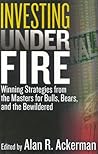 Investing Under Fire: Winning Strategies from the Masters for Bulls, Bears, and the Bewildered