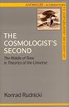 The Cosmologist's Second: The Riddle of Time in Theories of the Universe (Anomalies : Alternatives to Contemporary Orthodoxies) The Cosmologist's Second: The Riddle of Time in Theories of the Universe (Anomalies : Alternatives to Contemporary Orthodoxies)
