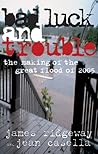 Bad Luck And Trouble: The Making of the Great Flood of 2005