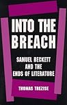 Into the Breach: Samuel Beckett and the Ends of Literature (Princeton Legacy Library)
