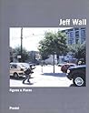 Jeff Wall: Figures & Places : Selected Works from 1978-2000