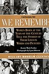 We Remember: Women Born at the Turn of the Century Tell the Stories of Their Lives in Words and Pictures
