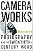 Camera Works: Photography a...