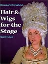 Hair & Wigs for the Stage: Step by Step Hair & Wigs for the Stage: Step by Step
