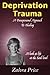 Deprivation Trauma, A Transpersonal Approach to Healing