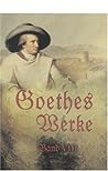 Goethes Werke: Band VIII. Wilhelm Meisters Wanderjahre. Reise der Shne Megaprazons. Unterhaltungen deutscher Ausgewanderten. Die guten Weiber