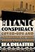 The Titanic Conspiracy: Cover-Ups and Mysteries of the World's Most Famous Sea Disaster