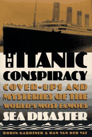 The Titanic Conspiracy: Cover-Ups and Mysteries of the World's Most Famous Sea Disaster (Hardcover)