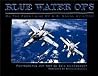 Blue Water Ops: On the Front Line of U.S. Naval Aviation Blue Water Ops: On the Front Line of U.S. Naval Aviation
