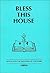 Bless This House: Ritual fo...