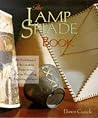The Lamp Shade Book: 80 Traditional & Innovative Projects to Create Exciting Lightening Effects The Lamp Shade Book: 80 Traditional & Innovative Projects to Create Exciting Lightening Effects