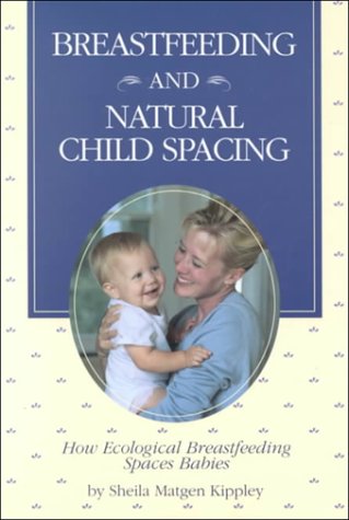 Breastfeeding and Natural Child Spacing: How Ecological Breastfeeding Spaces Babies (Paperback)