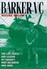 BARKER VC, The Life, Death and Legend of Canada's Most Decorated War Hero