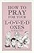 How To Pray for Your Loved ...