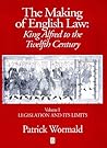 The Making of English Law: King Alfred to the Twelfth Century, Volume 1: Legislation and its Limits