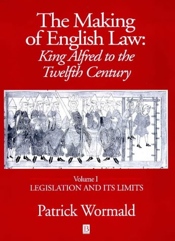 The Making of English Law: King Alfred to the Twelfth Century, Volume 1: Legislation and its Limits (Hardcover)