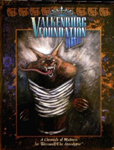 Valkenburg Foundation: A Chronicle of Madness For Werewolf: The Apocalypse (Paperback)