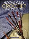 Hooks-Only Crochet From Start to Finish Hooks-Only Crochet From Start to Finish