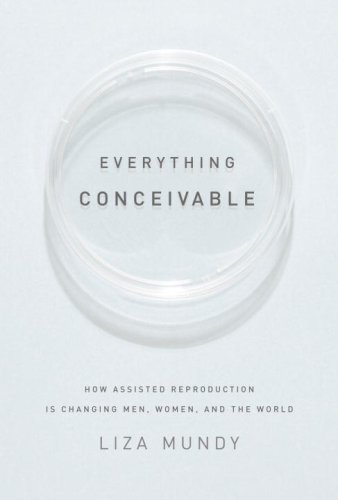 Everything Conceivable: How Assisted Reproduction Is Changing Our World (Hardcover)