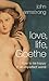 Love, Life, Goethe by John Armstrong