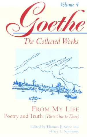 From My Life: Poetry and Truth, Parts 1-3 (Goethe: The Collected Works, Vol. 4)