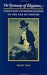 The Tyranny of Elegance: Consumer Cosmopolitanism in the Era of Goethe