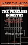 Inside the Minds: The Wireless Industry - CEOs from AT&T Wireless, Arraycomm & More Share Their Knowledge on the Future of the Wireless Revolution