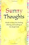 Sunny Thoughts: Words to Keep You Smiling, Shining, And Looking on the Bright Side