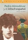 Pedro Almodovar Y El Kitsch Espanol/ Pedro Almodovar and the Spanish Kitsch (Intelectuales / Intellectuals) (Spanish Edition) Pedro Almodovar Y El Kitsch Espanol/ Pedro Almodovar and the Spanish Kitsch (Intelectuales / Intellectuals) (Spanish Edition)