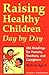 Raising Healthy Children Day by Day: 366 Readings for Parents, Teachers, and Caregivers, Birth to Age 5