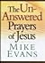 The Unanswered Prayers of Jesus by Mike    Evans