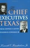 The Chief Executives of Texas: From Stephen F. Austin to John B. Connaly, Jr. (Centennial Series of the Association of Former Students, Texas A&m UN) The Chief Executives of Texas: From Stephen F. Austin to John B. Connaly, Jr. (Centennial Series of the Association of Former Students, Texas A&m UN)