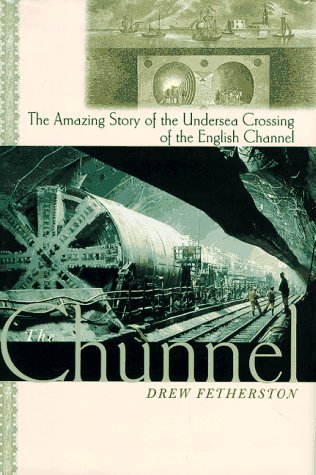 The Chunnel: The Amazing Story of the Undersea Crossing of the English Channel (Hardcover)