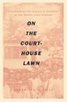 On the Courthouse Lawn: Confronting the Legacy of Lynching in the Twenty-first Century