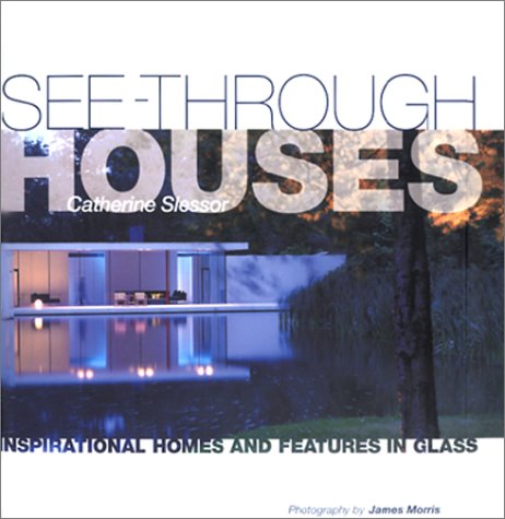See-Through Houses: Inspirational Homes and Features in Glass (Hardcover)