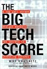 The Big Tech Score: A Top Wall Street Analyst Reveals Ten Secrets to Investing Success The Big Tech Score: A Top Wall Street Analyst Reveals Ten Secrets to Investing Success