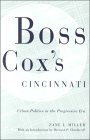 Boss Cox’s Cincinnati: Urban Politics in the Progressive Era (URBAN LIFE & URBAN LANDSCAPE) Boss Cox’s Cincinnati: Urban Politics in the Progressive Era (URBAN LIFE & URBAN LANDSCAPE)
