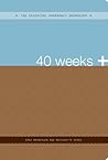 40 Weeks +: The Essential Pregnancy Organizer (The Essential Organizers) 40 Weeks +: The Essential Pregnancy Organizer (The Essential Organizers)