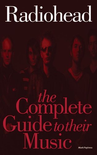 Radiohead: The Complete Guide To Their Music (Paperback)