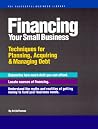 Financing Your Small Business: Techniques for Planning, Acquiring & Managing Debt (Psi Successful Business Library) Financing Your Small Business: Techniques for Planning, Acquiring & Managing Debt (Psi Successful Business Library)