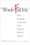 Words Fail Me: How Language Works and What Happens When It Doesn't Words Fail Me: How Language Works and What Happens When It Doesn't